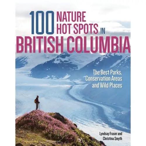 100 Nature Hot Spots in British Columbia: The Best Parks, Conservation Areas and Wild Places