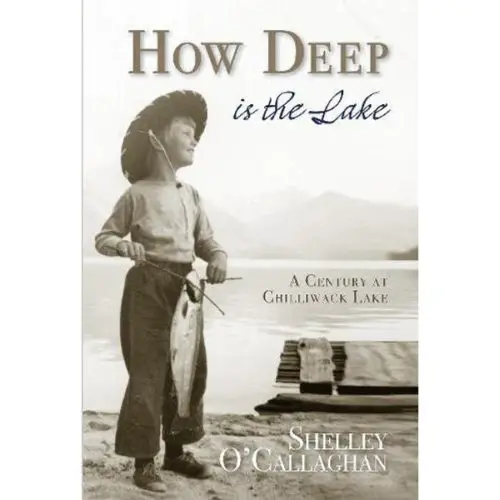How Deep is the Lake: A Century at Chilliwack Lake