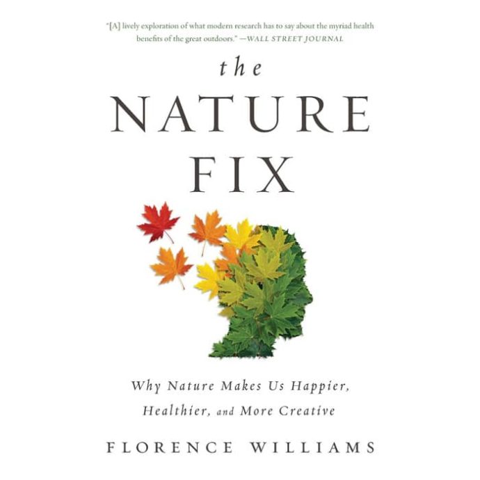 the nature | The Nature Fix: Why Nature Makes Us Happier, Healthier, and More Creative