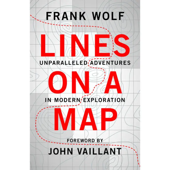 lines on a map | Lines on a Map: Unparalleled Adventures in Modern Exploration