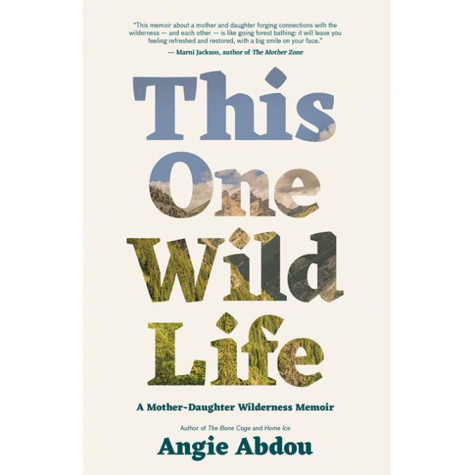 one wild life | This One Wild Life: A Mother-Daughter Wilderness Memoir