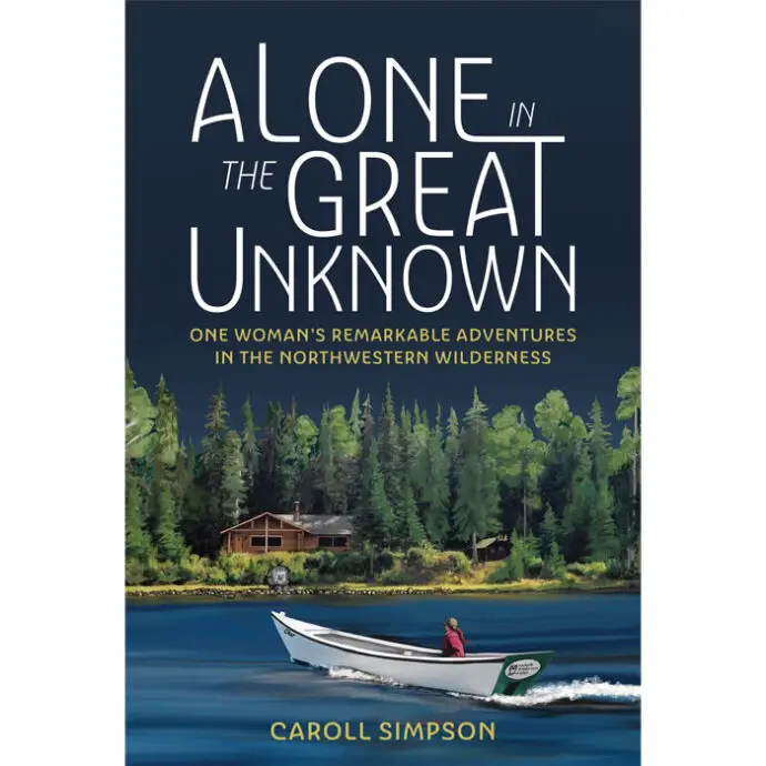 Alone in the Great Unknown: One Woman’s Remarkable Adventures in the Northwestern Wilderness
